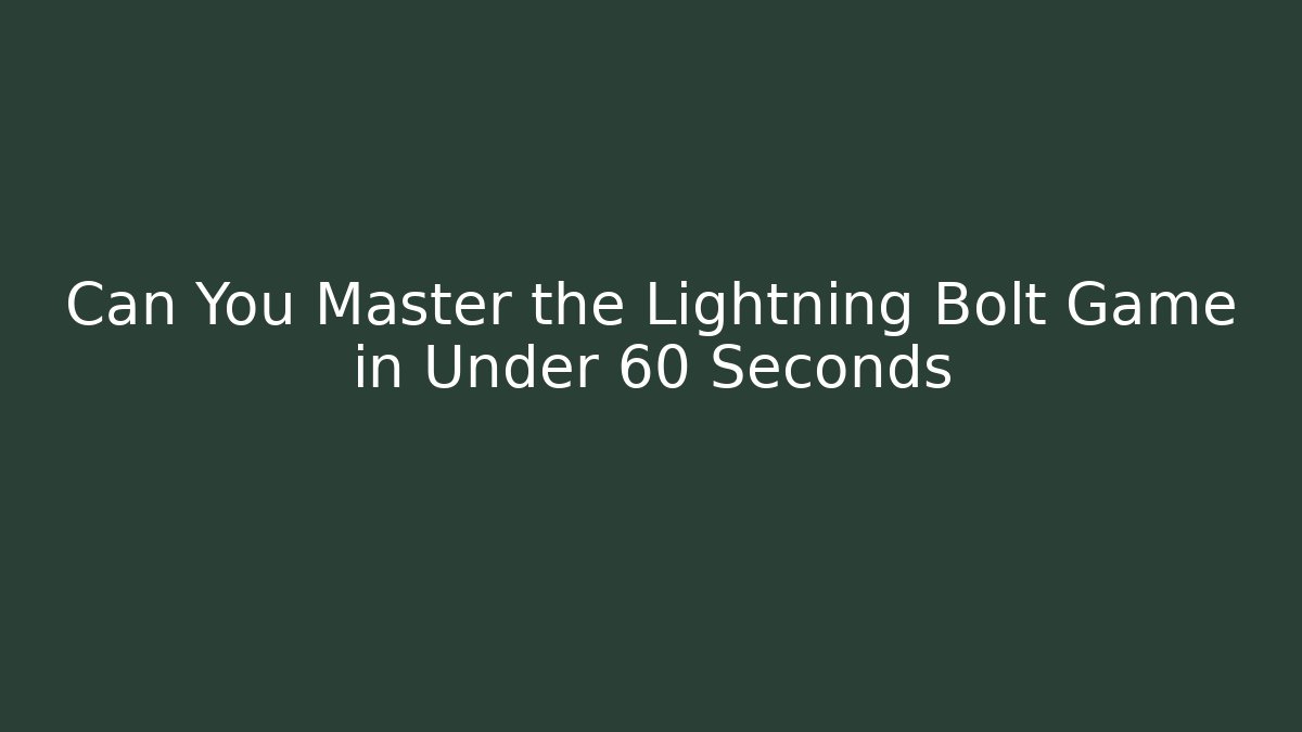 Can You Master the Lightning Bolt Game in Under 60 Seconds