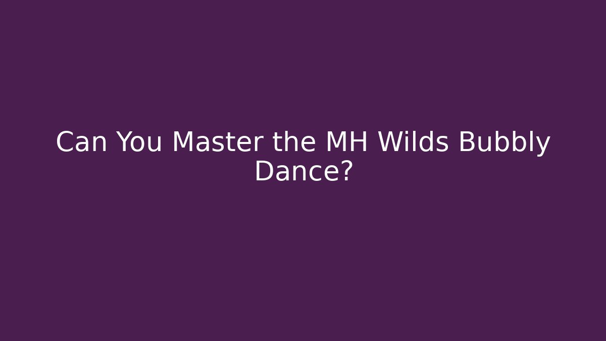 Can You Master the MH Wilds Bubbly Dance? - Critter Realm