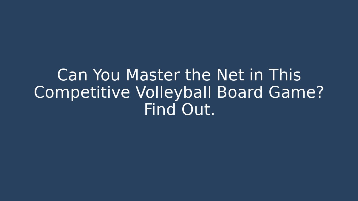Can You Master the Net in This Competitive Volleyball Board Game? Find Out.
