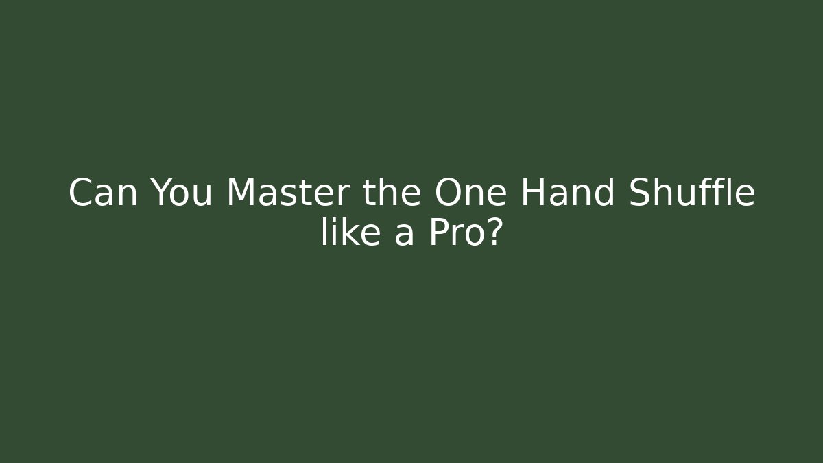 Can You Master the One Hand Shuffle like a Pro?
