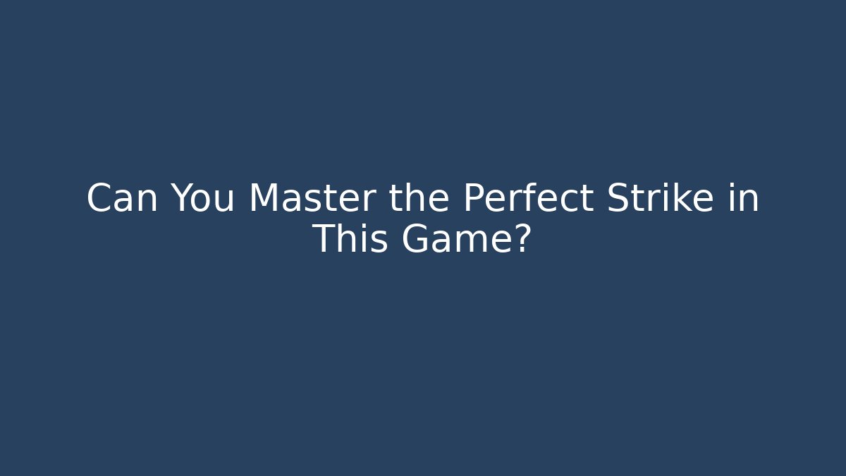 Can You Master the Perfect Strike in This Game?