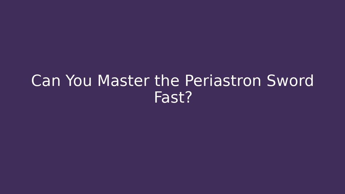 Can You Master the Periastron Sword Fast? - Critter Realm