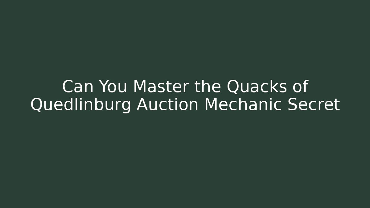 Can You Master the Quacks of Quedlinburg Auction Mechanic Secret