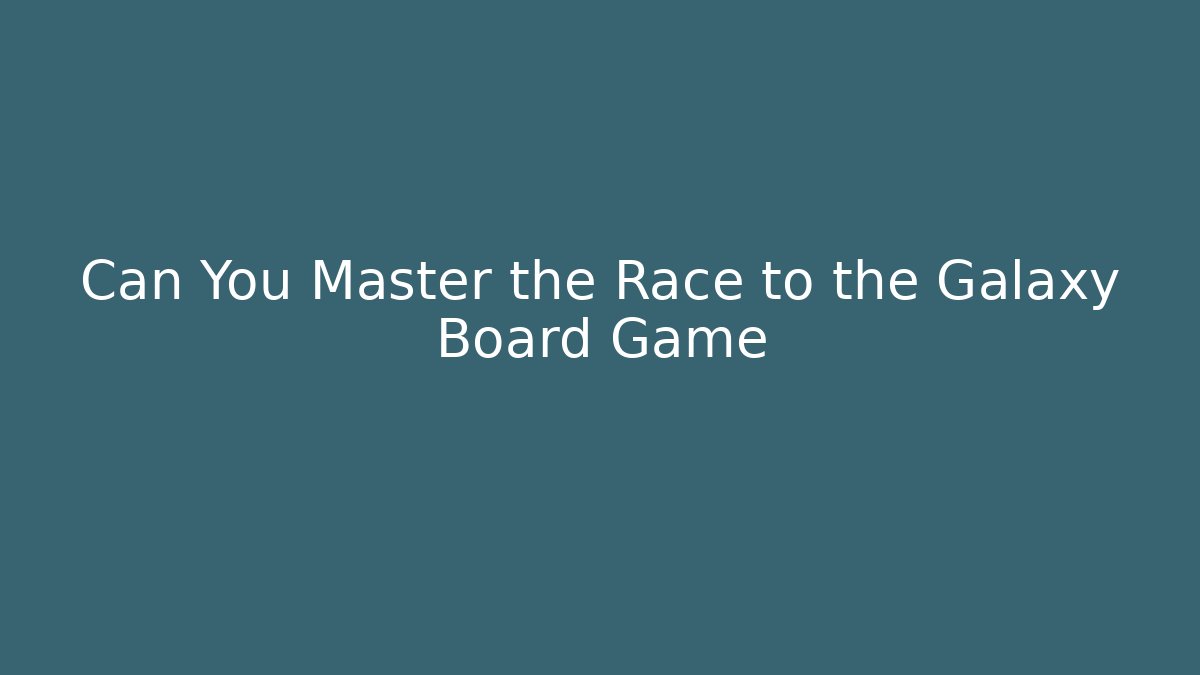 Can You Master the Race to the Galaxy Board Game