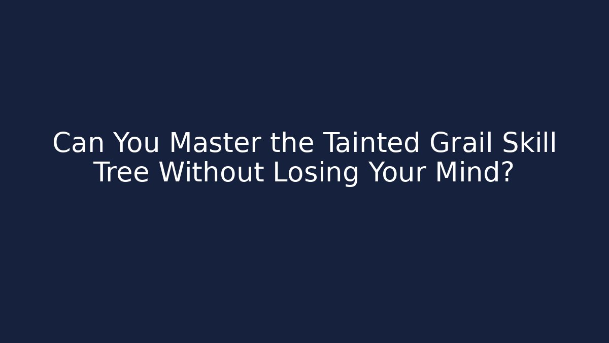 Can You Master the Tainted Grail Skill Tree Without Losing Your Mind?