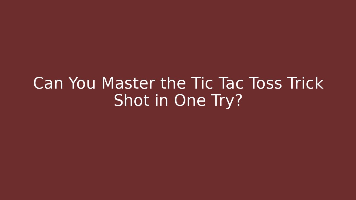 Can You Master the Tic Tac Toss Trick Shot in One Try?