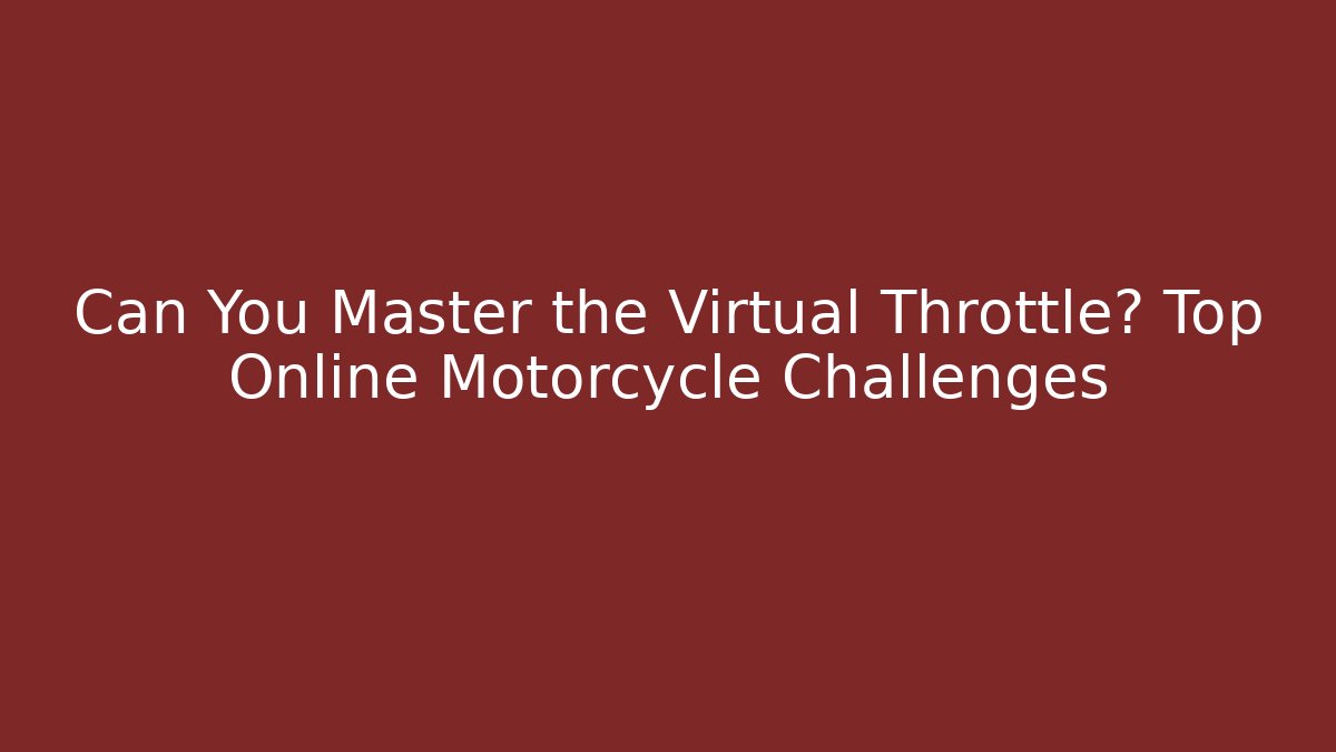 Can You Master the Virtual Throttle? Top Online Motorcycle Challenges - Critter Realm