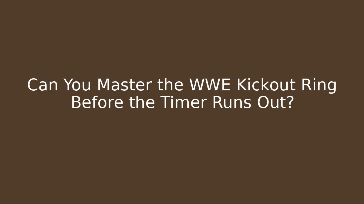 Can You Master the WWE Kickout Ring Before the Timer Runs Out?