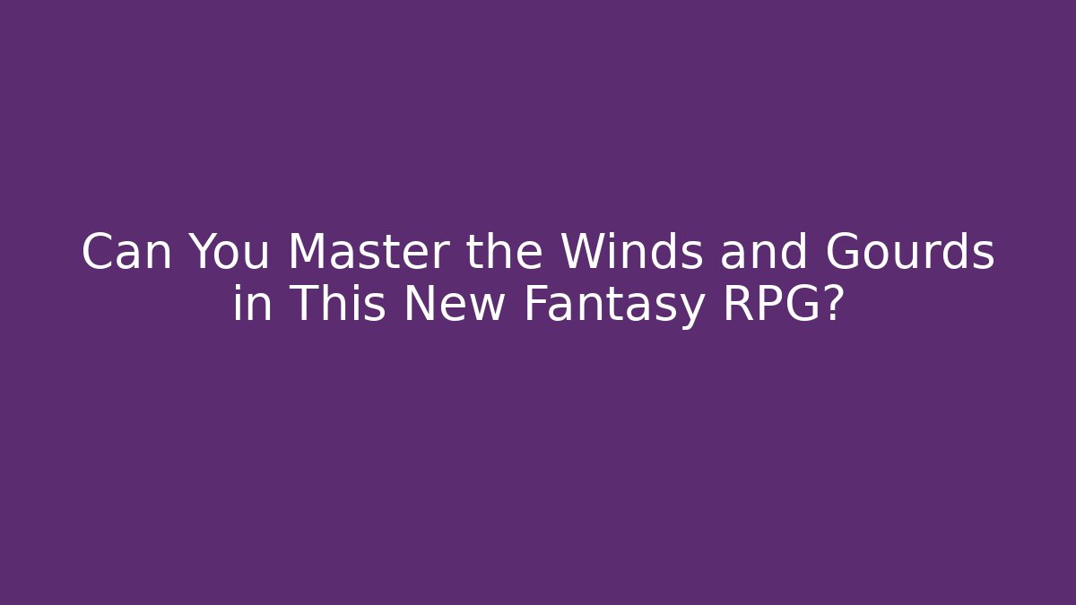 Can You Master the Winds and Gourds in This New Fantasy RPG?
