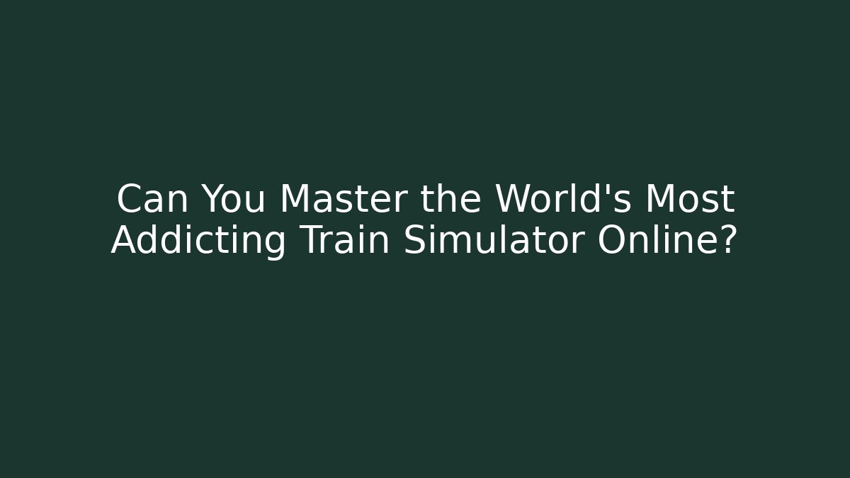 Can You Master the World's Most Addicting Train Simulator Online? - Critter Realm