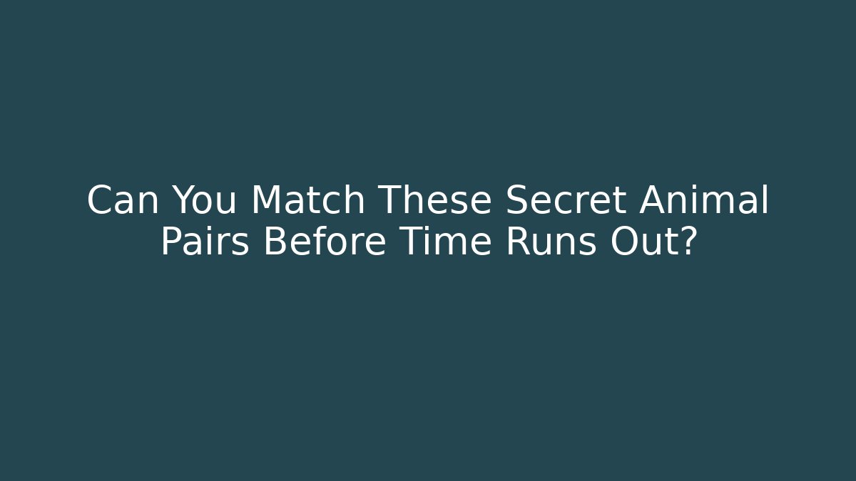 Can You Match These Secret Animal Pairs Before Time Runs Out?