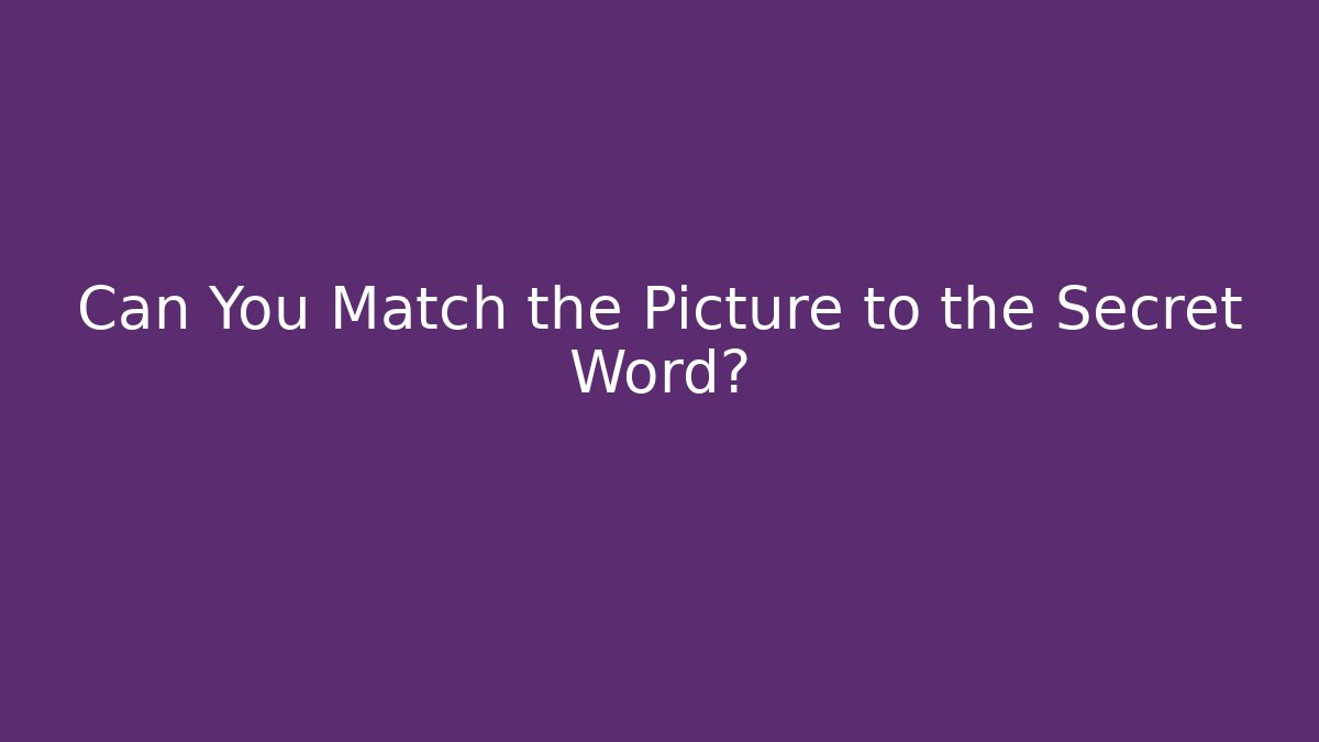 Can You Match the Picture to the Secret Word?