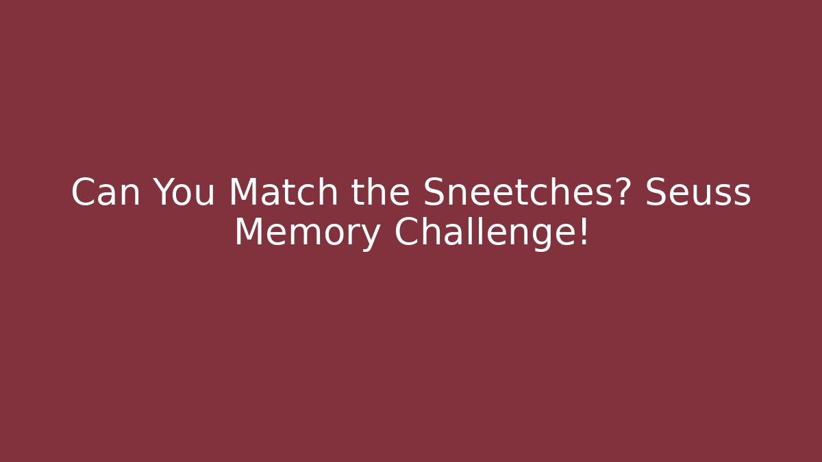 Can You Match the Sneetches? Seuss Memory Challenge!