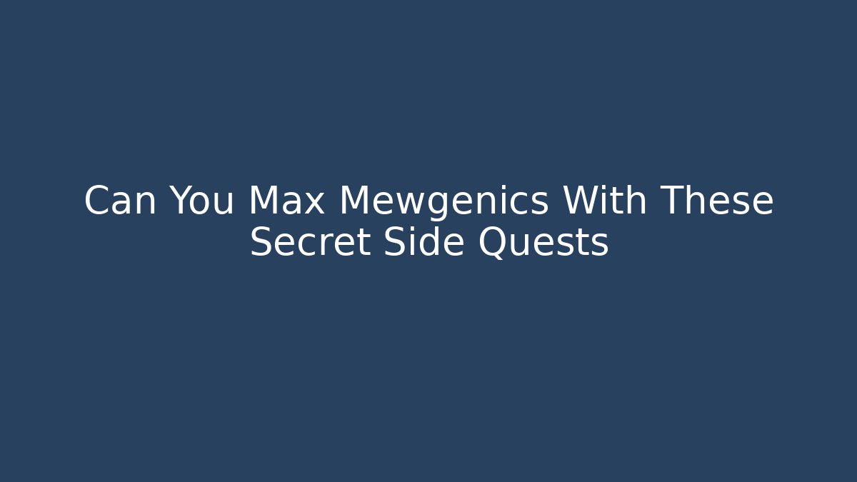Can You Max Mewgenics With These Secret Side Quests