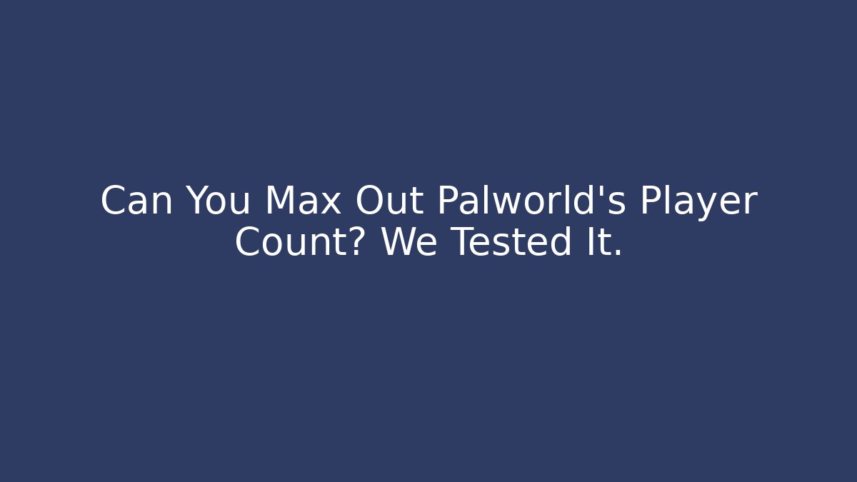 Can You Max Out Palworld's Player Count? We Tested It.