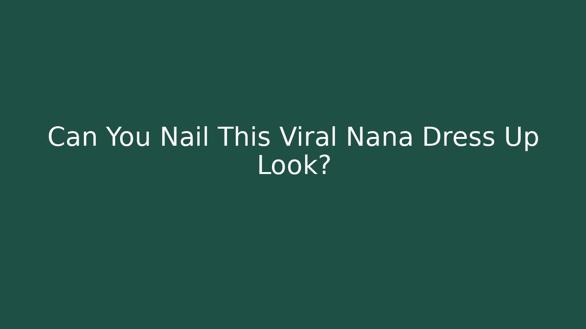 Can You Nail This Viral Nana Dress Up Look?
