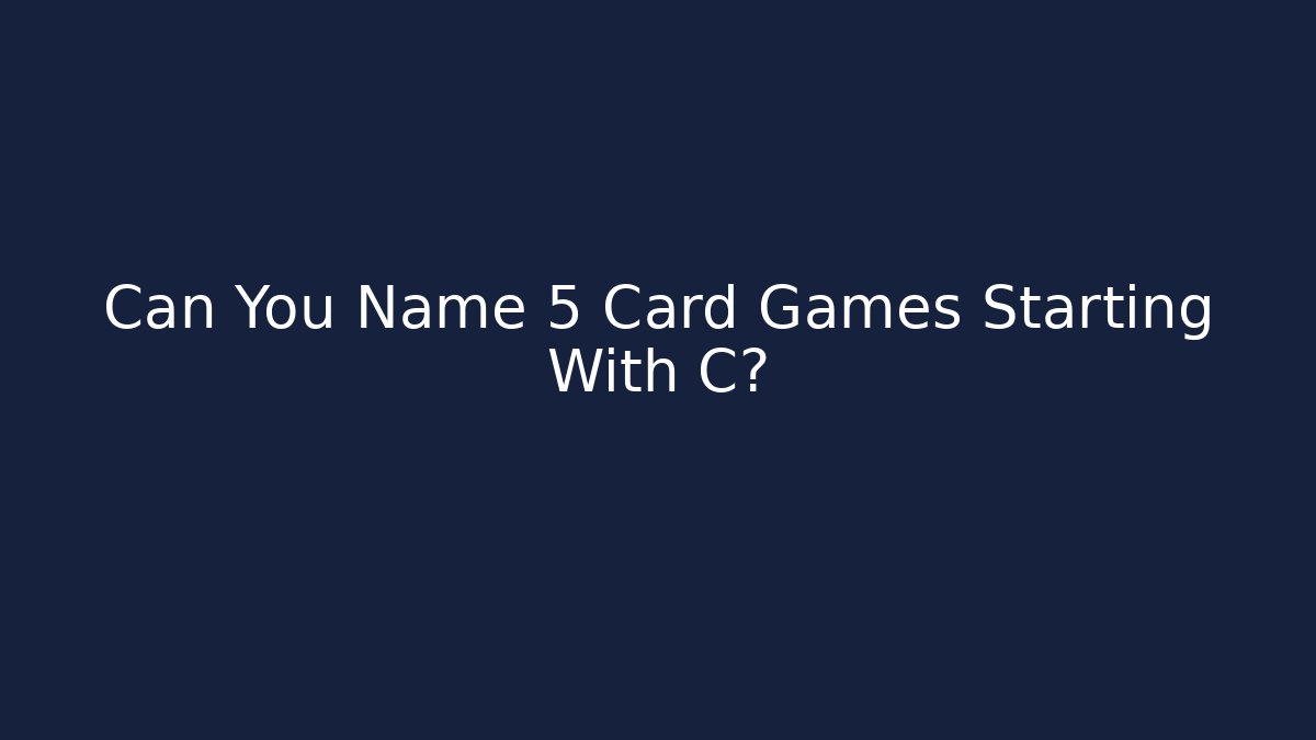 Can You Name 5 Card Games Starting With C?