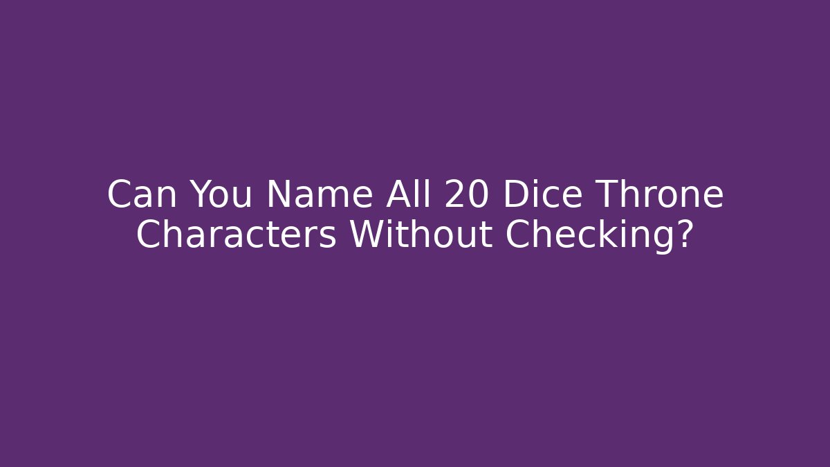 Can You Name All 20 Dice Throne Characters Without Checking?