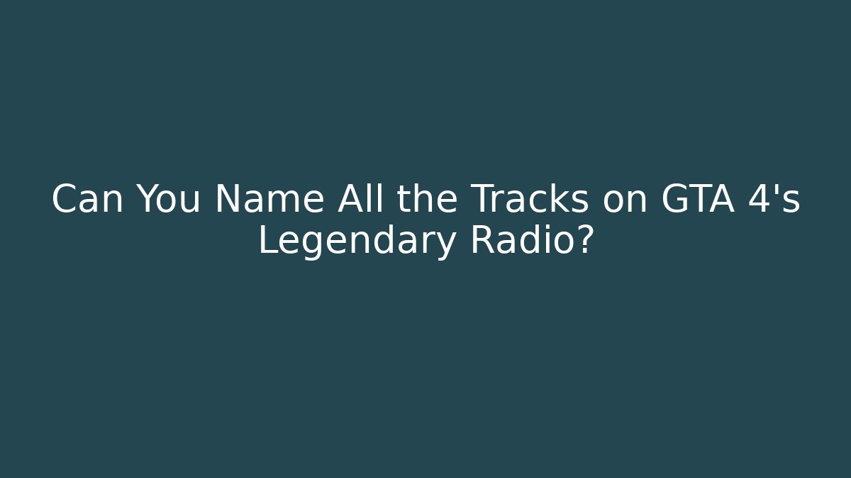 Can You Name All the Tracks on GTA 4's Legendary Radio?