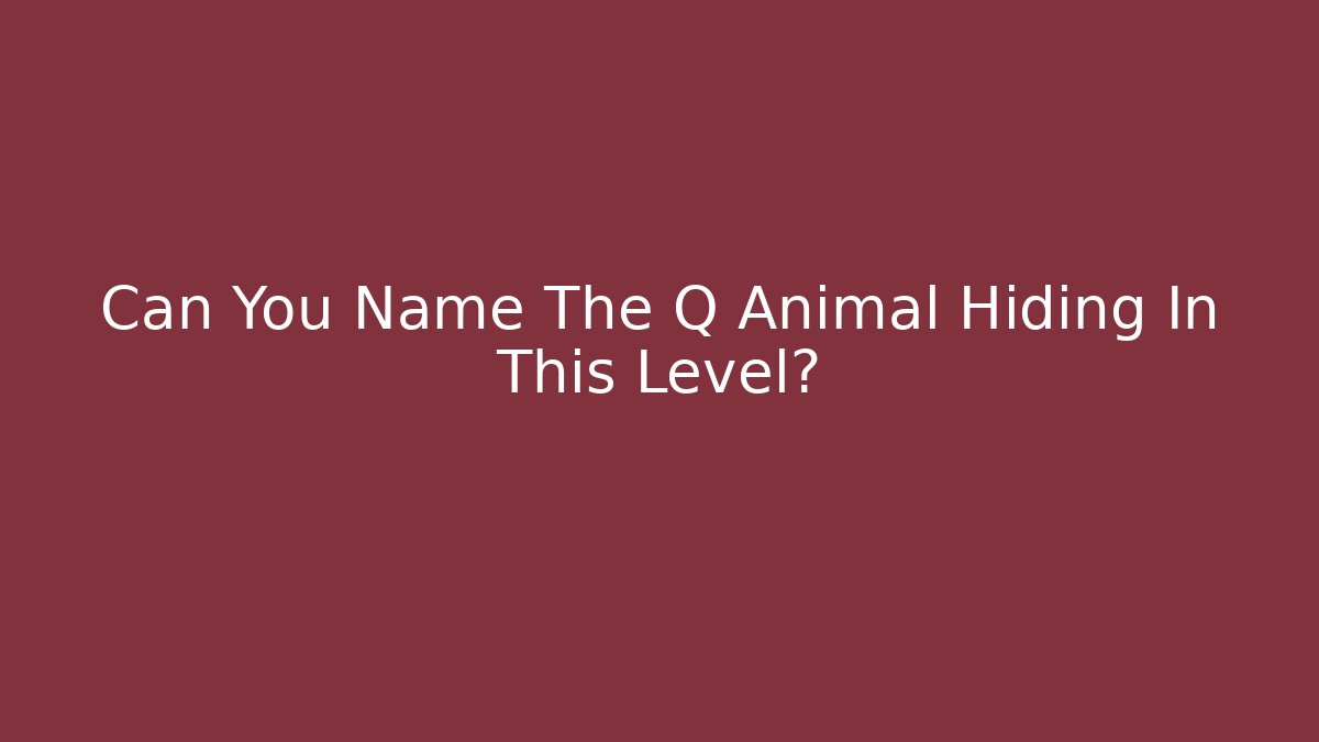 Can You Name The Q Animal Hiding In This Level?