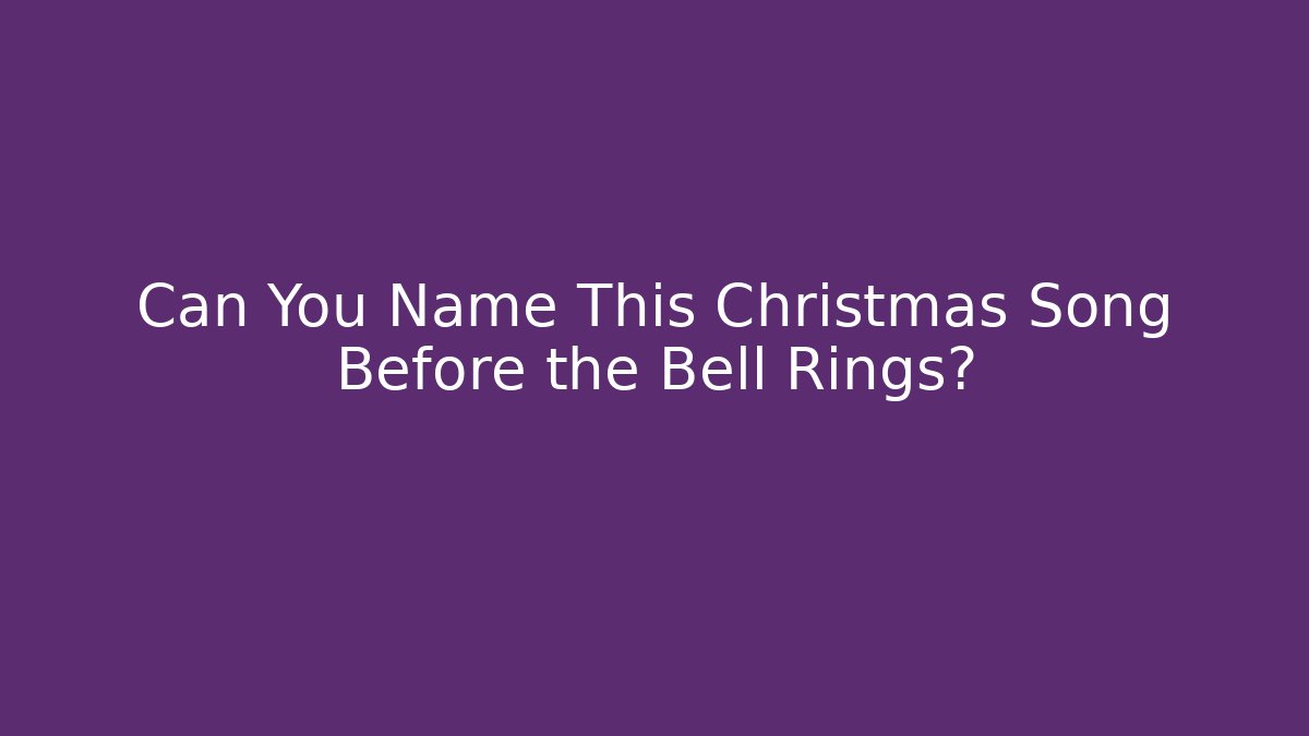Can You Name This Christmas Song Before the Bell Rings?