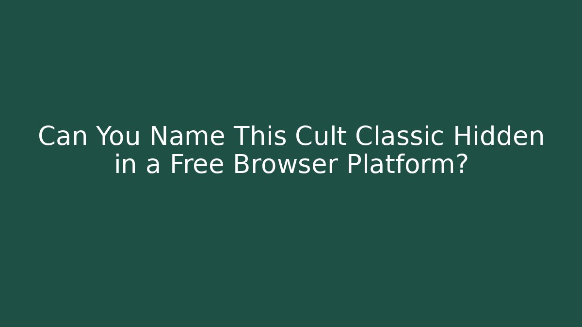 Can You Name This Cult Classic Hidden in a Free Browser Platform?