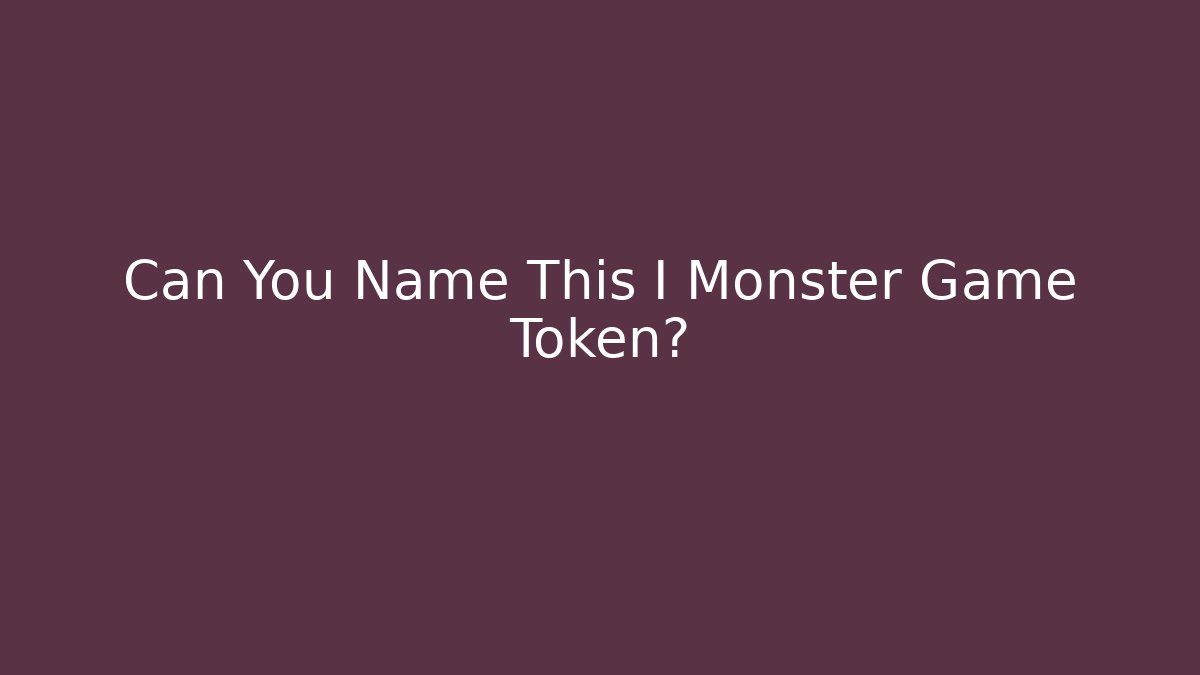 Can You Name This I Monster Game Token? - Critter Realm