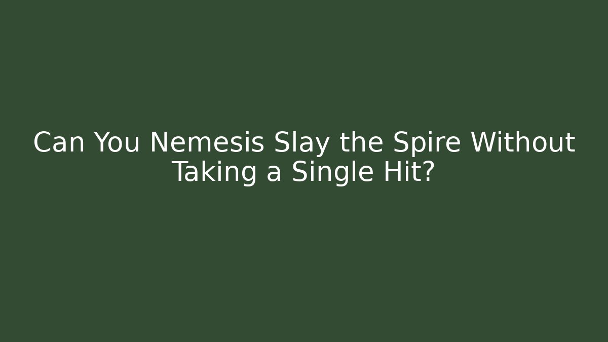 Can You Nemesis Slay the Spire Without Taking a Single Hit?