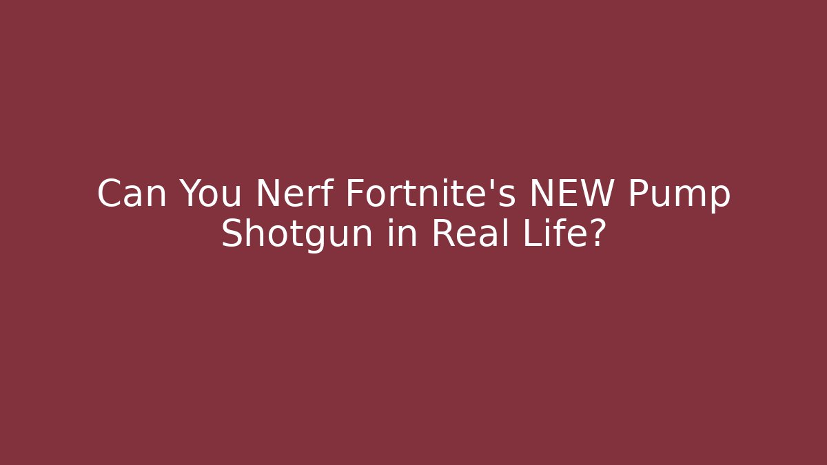 Can You Nerf Fortnite's NEW Pump Shotgun in Real Life?
