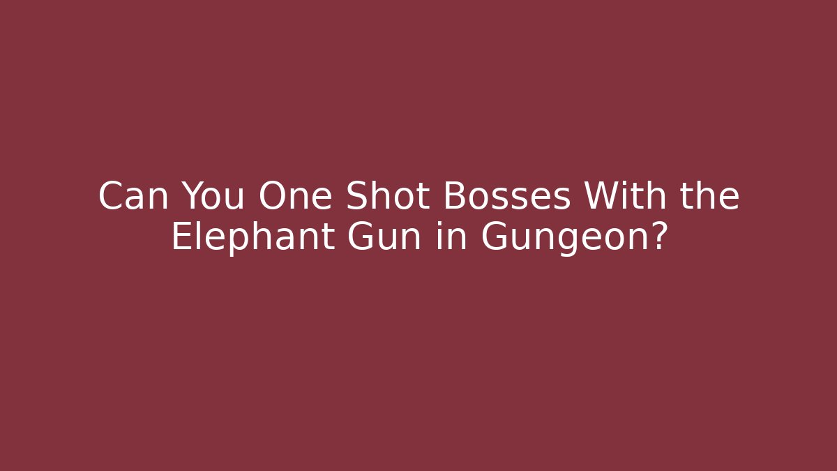 Can You One Shot Bosses With the Elephant Gun in Gungeon? - Critter Realm