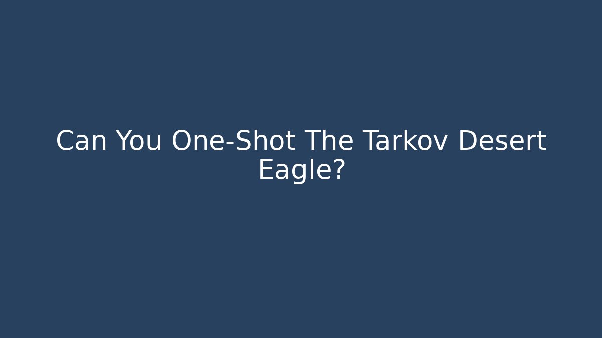 Can You One-Shot The Tarkov Desert Eagle?