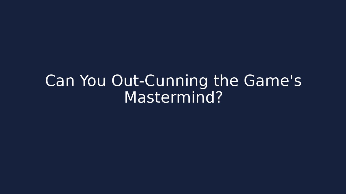 Can You Out-Cunning the Game's Mastermind?