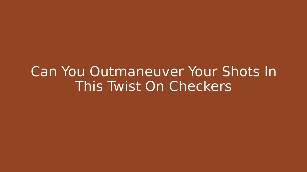 Can You Outmaneuver Your Shots In This Twist On Checkers
