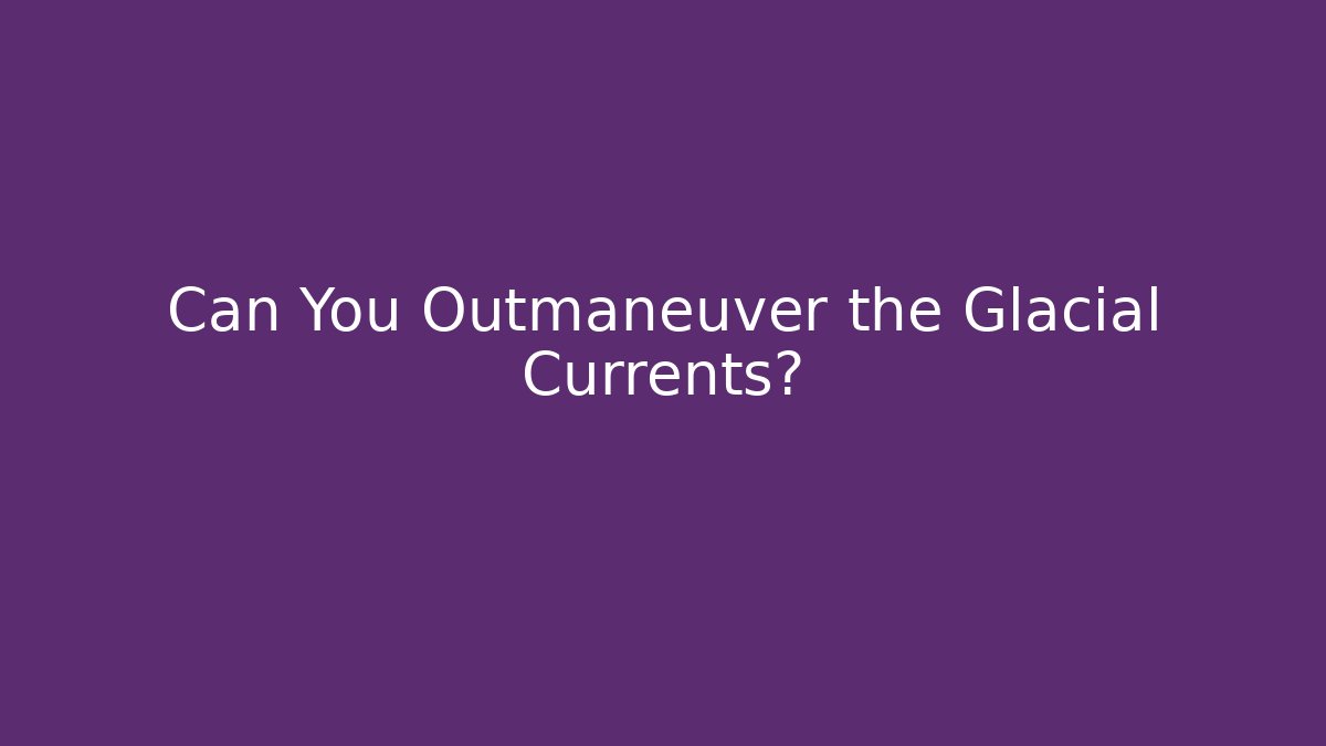 Can You Outmaneuver the Glacial Currents? - Critter Realm