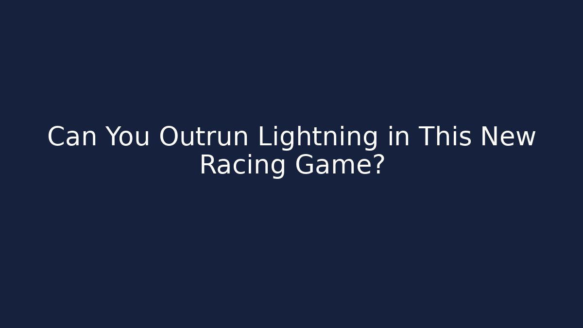 Can You Outrun Lightning in This New Racing Game?