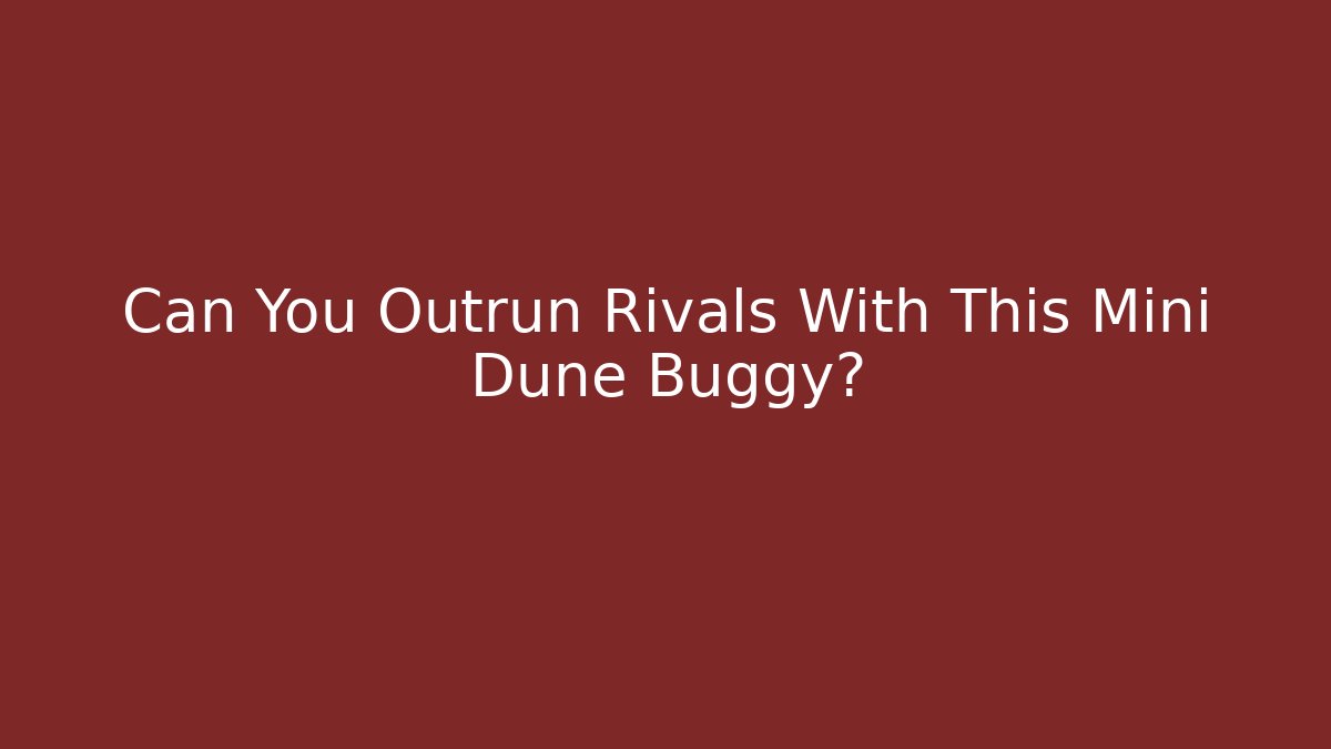 Can You Outrun Rivals With This Mini Dune Buggy?