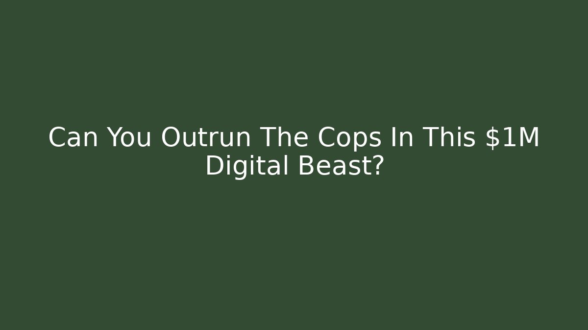 Can You Outrun The Cops In This $1M Digital Beast?