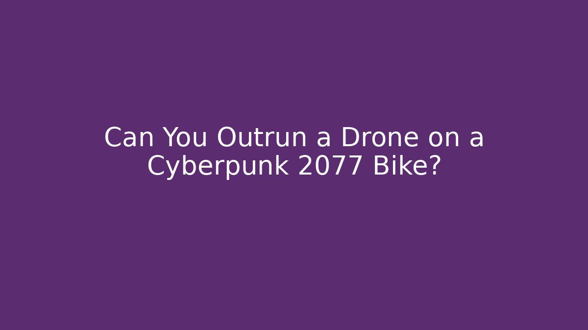 Can You Outrun a Drone on a Cyberpunk 2077 Bike?
