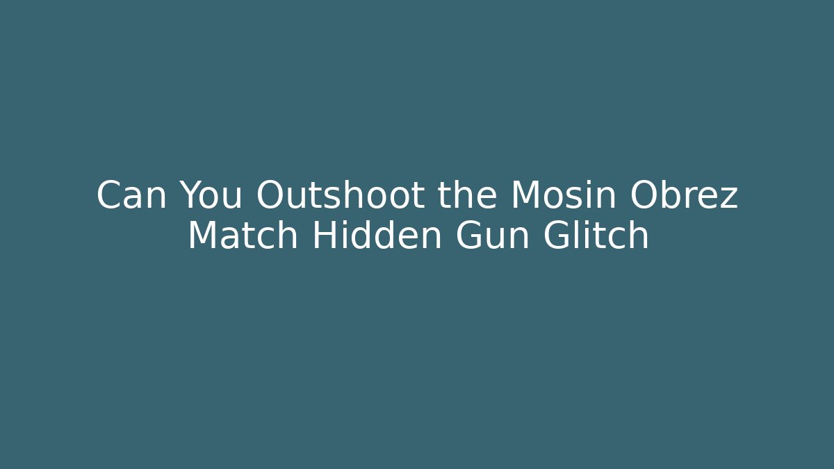 Can You Outshoot the Mosin Obrez Match Hidden Gun Glitch