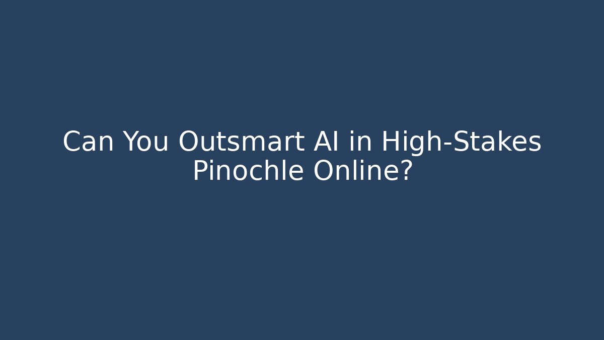 Can You Outsmart AI in High-Stakes Pinochle Online? - Critter Realm