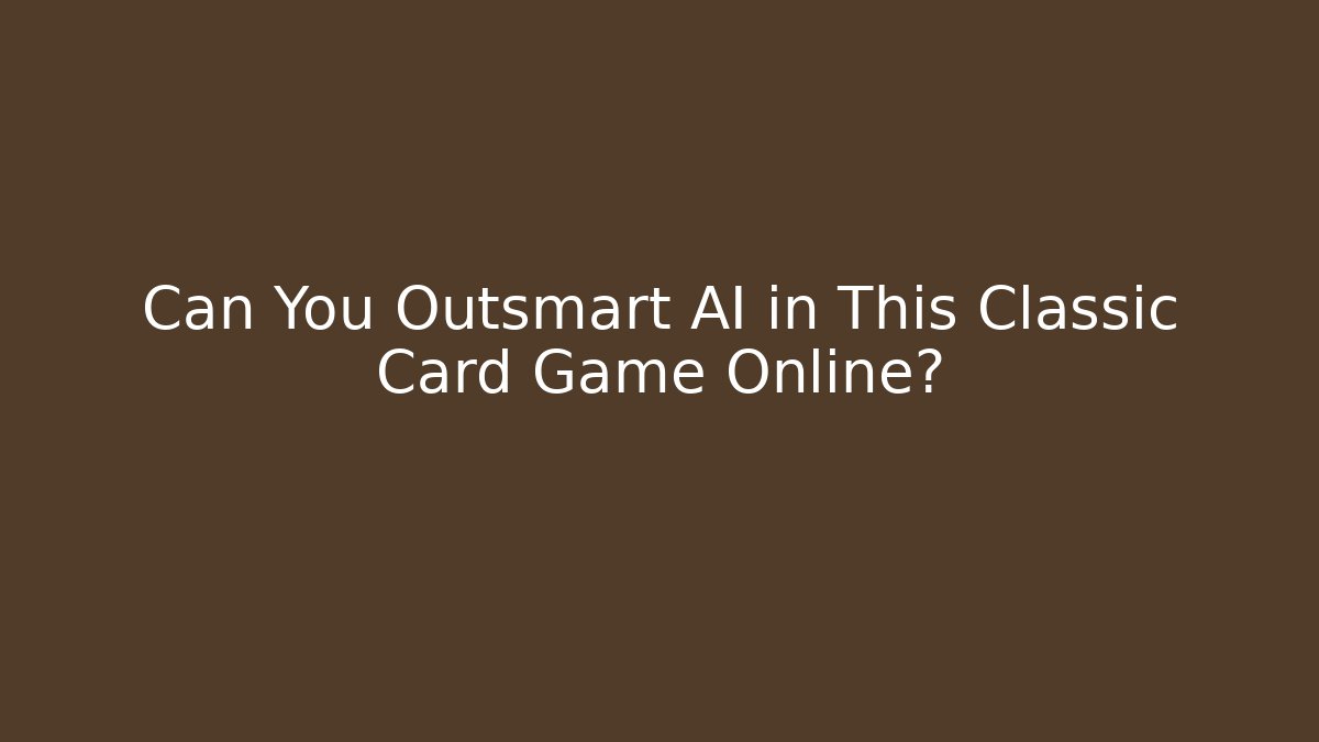 Can You Outsmart AI in This Classic Card Game Online?