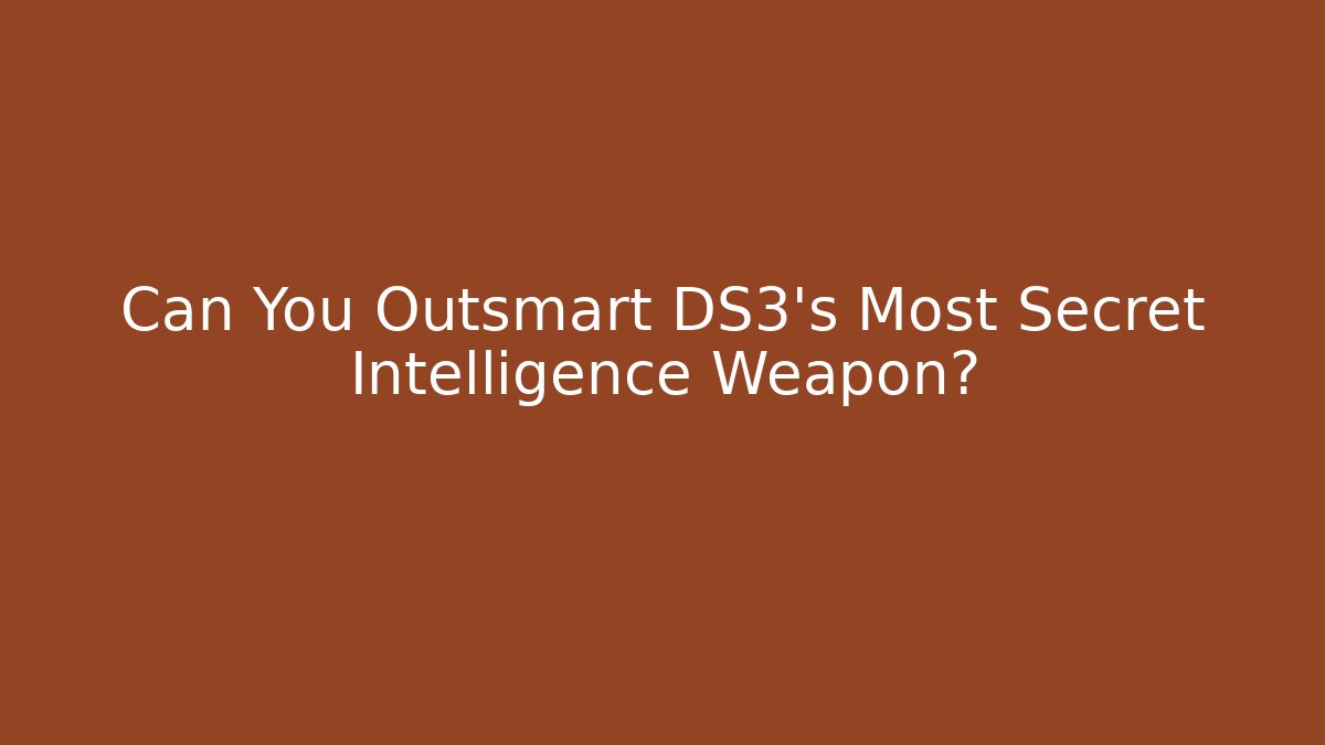 Can You Outsmart DS3's Most Secret Intelligence Weapon?