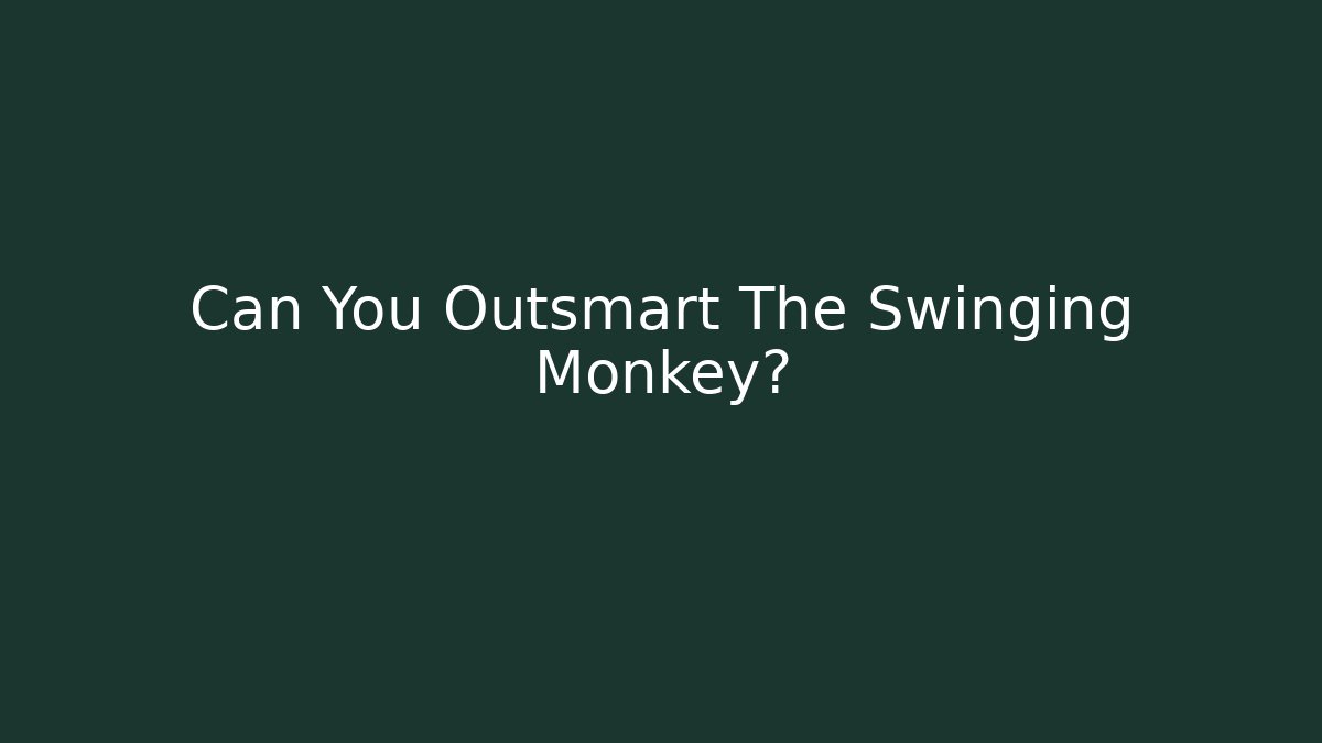 Can You Outsmart The Swinging Monkey?