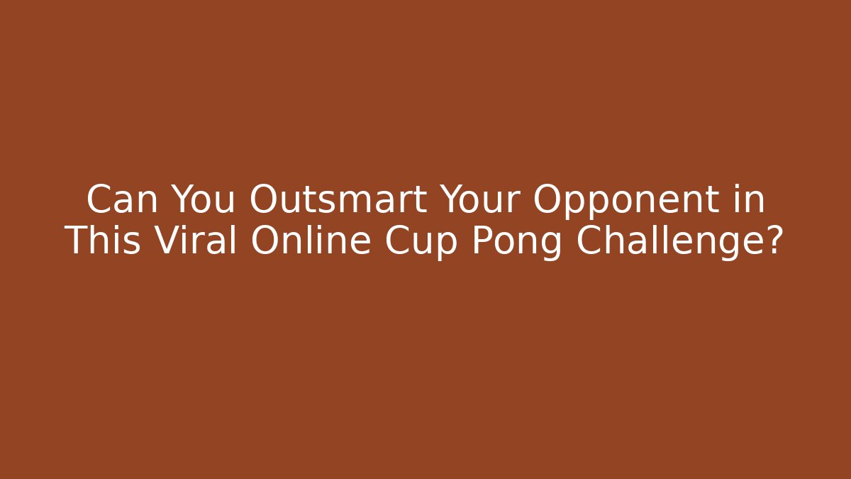 Can You Outsmart Your Opponent in This Viral Online Cup Pong Challenge?