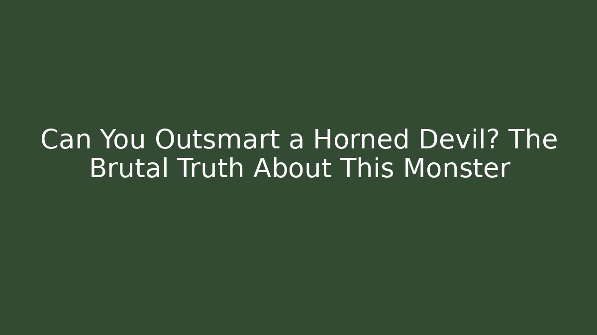 Can You Outsmart a Horned Devil? The Brutal Truth About This Monster