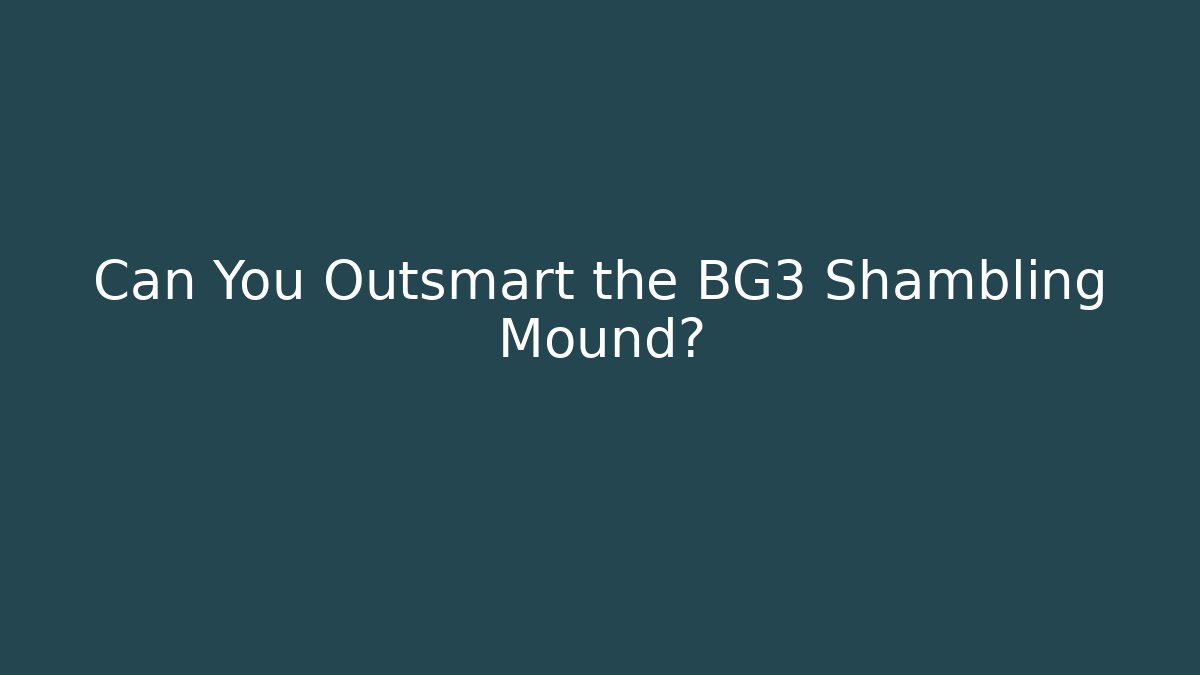 Can You Outsmart the BG3 Shambling Mound?