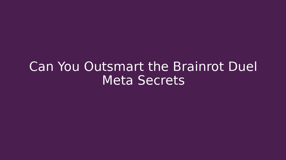 Can You Outsmart the Brainrot Duel Meta Secrets