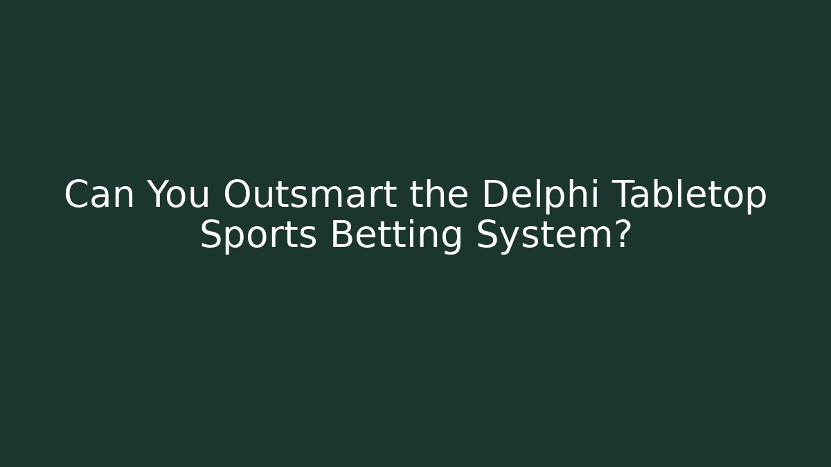 Can You Outsmart the Delphi Tabletop Sports Betting System? - Critter Realm