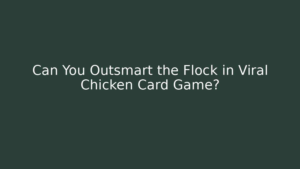 Can You Outsmart the Flock in Viral Chicken Card Game?