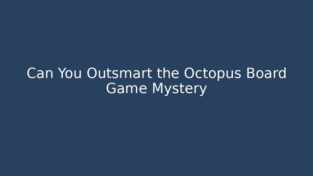 Can You Outsmart the Octopus Board Game Mystery